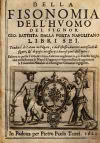 Della fisonomia dell'huomo del signor Gio. Battista Dalla Porta napolitano libri sei. Tradotti di latino in volgare, e dall'istesso auttore accresciuti di figure, & di passi necessarij à diuerse parti dell'opera: et hora in questa terza, & ultima editio