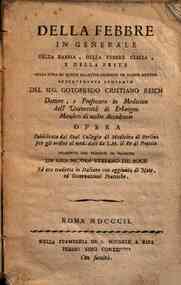 Della febbre in generale della rabbia, della febbre gialla, e della peste. Della cura di queste malattie secondo un nuovo metodo recentemente scoperto del sig. Gotofredo Christiano Reich ... Opera pubblicata dal Real Collegio di Medicina di Berlino ... t