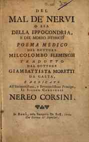 Del mal de'nervi o sia della ippocondria, e del morbo isterico poema medico del dottore Milcolombo Flemingh tradotto dal dottore Giambattista Moretti da Gaeta, e dedicato all'eminentissimo, e reverendissimo principe, il signor cardinale Nereo Corsini