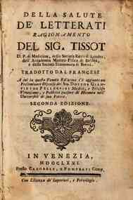 Della salute de' letterati ragionamento del sig. Tissot ... Tradotto dal francese. A cui in questa veneta edizione s'è aggiunto un preliminare Discorso del sig. dottor Giampietro Pellegrini ..