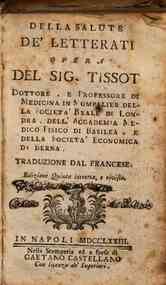 Della salute de' letterati, opera del sig. Tissot dottore, e professore di medicina ... Traduzione dal francese