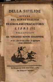 Della sifilide ovvero Del morbo gallico di Girolamo Fracastoro libri 3. Volgarizzati da Vincenzo Benini colognese a cui, oltre il testo latino, si aggiungono alcune annotazioni