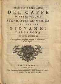 Dell'uso e dell'abuso del caffè dissertazione storico-fisico-medica del dottor Giovanni Della Bona