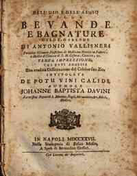Dell'uso, e dell'abuso delle bevande, e bagnature calde, o fredde di Antonio Vallisneri Pubblico primario professore di medicina-teorica in Padova, ..