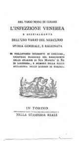 Del vario modo di curare l'infezzione venerea e specialmente dell'uso vario del mercurio storia generale, e ragionata di Pierantonio Perenotti di Cigliano ..