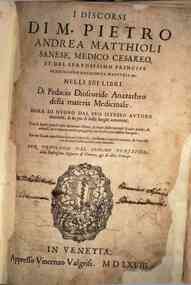 I discorsi di m. Pietro Andrea Matthioli sanese, medico cesareo, et del serenissimo principe Ferdinando archiduca d'Austria &c. nelli sei libri di Pedacio Discoride Anazarbeo della materia medicinale ..