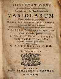 Dissertationes in novam, tutam, ac utilem methodum inoculationis, seu transplantationis variolarum. Prima methodus auctoritate Regia Majestate Brittannicae comprobata 28 Julii 1721 & publicata cum criticis notis in varios autores de hoc morbo scribentes 
