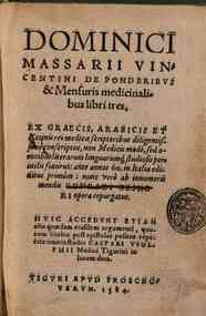 Dominici Massarii Vincentini De ponderibus & mensuris medicinalibus libri tres. Ex Graecis, Arabicis et Latinis rei medicae scriptoribus diligentissimè conscriptus ... nunc verò ab innumeris mendis Conradi Gesneri opera repurgatus. Huic accedunt et