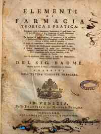 Elementi di farmacia teorica e pratica: contenenti tutte le operazioni fondamentali di quest'arte, con le loro definizioni, ... Del sig. Baume, ... Tradotta dall'ultima edizione francese