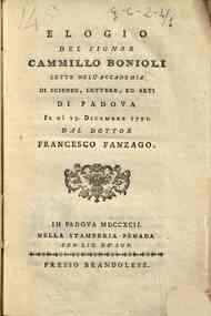 Elogio del signor Cammillo Bonioli letto nell'Accademia di Scienze, Lettere, ed Arti di Padova il di 23. Dicembre 1791. dal dottor Francesco Fanzago