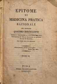 Epitome di medicina pratica razionale del dottore Giacomo Barzellotti...Tomo I \-II!