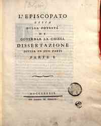 L' Episcopato ossia della potestà di governar la Chiesa. Dissertazione divisa in due parti. Parte 1. [-2.]
