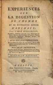 Experiences sur la digestion de l'homme et de differentes especies d'animaux; par l'abbi Spallanzani, ... Auec des considerations sur la methode de faire expiriences, ... par Jean Senebier