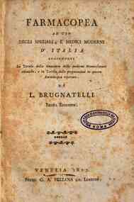 Farmacopea ad uso degli speziali, e medici moderni d'Italia, aggiuntovi la Tavola della sinonimia delle moderne nomenclature chimiche, e la Tariffa delle preparazioni in questa Farmacopea riportate. Di L. Brugnatelli