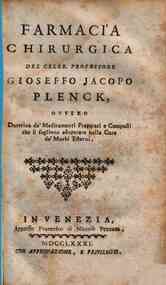Farmacia chirurgica del celeb. professore Gioseffo Jacopo Plenck, ovvero Dottrina de' medicamenti preparati e composti che si sogliono adoperare nella cura de' morbi esterni