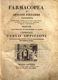 Farmacopea di Antonio Ferrarini farmacista membro della commissione di sanità della città e provincia di Bologna, ..