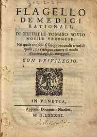 Flagello de' medici rationali, di Zefiriele Tomaso Bouio nobile veronese; nel quale non solo si scuoprono molti errori di quelli, ma s'insegna ancora il modo d'emendargli, & correggerli