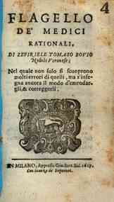 Flagello de' medici rationali, di Zefiriele Tomaso Bouio nobile veronese; nel quale non solo si scuoprono molti errori di quelli, ma s'insegna ancora il modo d'emendargli, & correggerli