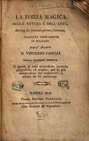 La forza magica della natura e dell'arte, scritta da famosa penna francese, tradotta liberamente in italiano dall'abate D. Vincenzo Caselli della Società Sebezia , e sparsa di note scientifiche istoriche geografiche ed erudite, per lo più compendia