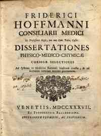 Friderici Hoffmanni ... Dissertationes physico-medico-chymicae curiosae selectiores ad systema in medicina rationali traditum exactae, & ad sanitatem tuendam maxime pertinentes