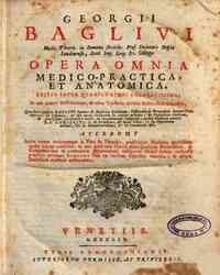 Georgii Bagliui ... Opera omnia medico-practica, et anatomica