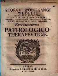 Georgii Wolffgangi Wedelii... Exercitationes pathologico-therapeuticae