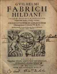 Guilhelmi Fabrici Hildani,... Obseruationum et curationum chirurgicarum centuriae IV. & V. Epistolis nonnullis virorum doctissimorum, simul & instrumentis ab authore inventis illustratae