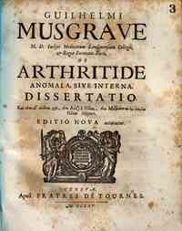 Guilhelmi Musgrave M.D. Inclyti Medicorum Londinensium collegii, & Regia Societatis Socii De arthritide anomala, sive interna dissertatio