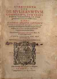 Gynaeciorum siue De mulierum tum communibus, tum grauidarum, parientium, et puerperarum affectibus & morbis, libri Graecorum, Arabum, Latinorum veterum et recentium quotquot extant, partim nunc primùm editi, partim verò denuò recogniti, emendati, nece