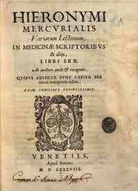 Hieronymi Mercurialis Variarum lectionum, in medicinæ scriptoribus & alijs, libri sex. Ab auctore aucti & recogniti. Quibus adiecta sunt capita sex antea nunquam edita. Cum indicibus copiosissimis