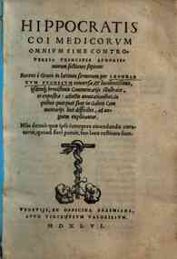 Hippocratis Coi ... Aphorismorum sectiones septem: recens è Graeco in Latinum sermonem per Leonhartum Fuchsium conuersae, & luculentissimis, ijsdemque breuissimis commentarijs illustratae, et expositae: adiectis annotationibus, in quibus quotquot su