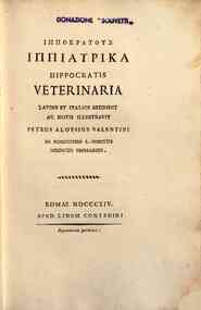 Hippokratous Hippiatrika Hippocratis Veterinaria latine et italice reddidit ac notis illustravit Petrus Aloysius Valentini in nosocomio S. Spiritus medicus primarius