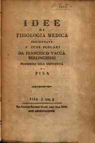 Idee di fisiologia medica presentate a' suoi scolari da Francesco Vacca Berlinghieri professore nell'Vniversita di Pisa