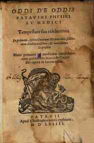 Oddi de Oddis patauini ... In primam Aphorismorum Hippocratis sectionem elaboratissima, & lucidissima expositio. Nunc primum ad medicinae candidatorum utilitatem Marci de Oddis filii opera in lucem edita