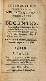 Instructions necessaires pour ceux qui sont incommodés des décentes, avec quelques remarques sur le remede du Roy, ... Par M. De Launay ..