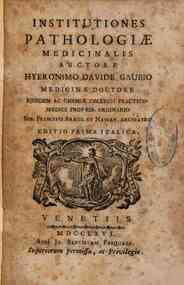 Institutiones pathologiae medicinalis auctore Hyeronimo Davide Gaubio ..