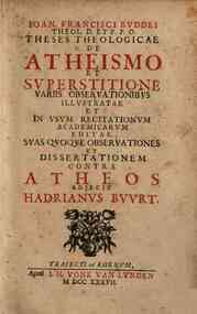 Ioan. Francisci Buddei... theses theologicae de atheismo et superstitione variis obseruationibus illustratae et in vsum recitationum academicarum editae, suasquoque obseruationes et dissertationem contra atheos adjecit Hadrianus Buurt