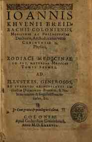 Ioannis Khuenii Breidbachii Coloniensis ... Zodiaci medicinae, id est, materiae medicae tomus primus, ad illustres, generosos, et strenuos archiducatus Carinthiae Dominos Proceres, & nobiles omnes & singulos prouinciales, & c
