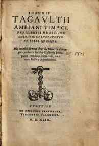 Ioannis Tagaultii ... De chirurgica institutione libri quinque. His accessit sextus liber de materia chirurgica, authore Iacobo Hollerio ... unà cum indice copiosissimo