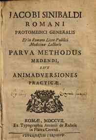 Jacobi Sinibaldi romani ... Parva methodus medendi, sive animadversiones practicæ