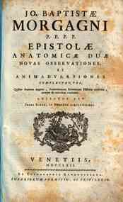 Jo. Baptistae Morgagni P.P.P.P. Epistolae anatomicae duae nouas obseruationes et animaduersiones complectens. Quibus anatome augetur, anatomicorum inuentorum historia euoluitur, vtraque ab erroribus vindicatur. Adjectus est index rerum et nominum accurat