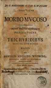 Jo. G. Roedereri et Car. G. Wagleri Tractatus de morbo mucoso. Denuo recusus annexaque praefatione de trichuridibus nouo verminum genere editus ab Henrico Augusto Wrisberg professore medico et anatomico Goettingensi. Cum tabulis aeneis