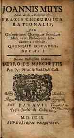 Joannis Muys ... Praxis chirurgica rationalis, seu Observationes chirurgicae secundum solida verae philosophiae fundamenta resolutae. Quinque decades. Decas 1.[-5.]