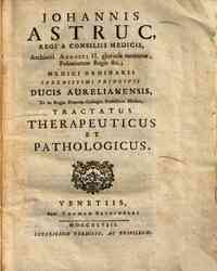 Johannis Astruc, ... Tractatus therapeuticus et pathologicus