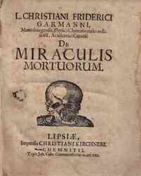 L. Christiani Friderici Garmanni Martisburgensis physici chemnicensis ordinarii, academici curiosi *De Miraculis mortuorum