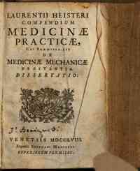 Laurentii Heisteri Compendium medicinae practicae, cui praemissa est de medicinae mechanicae praestantia Dissertatio