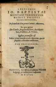 Lectiones Io. Baptistae Montani Veronensis medici phisici excellentissimi, in secundam Fen primi Canonis Auicennae, in qua agitur de causis, aegritudinibus, accidentibus, pulsibus, & vrinis. Quibus praemissus est index rerum omnium notatu dignarum, qu.e 