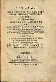 Lettere medico-chirurgiche apologetico-dissertatorie scritte all'ecc\ellentissi!mo signor dottore Serafino Moscati da Giuseppe-Amico Casagrande ... su d'un meraviglioso fenomeno accaduto nell'applicazione di una mignatta velenosa con la storia di tuttoci
