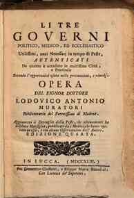 Li tre governi politico, medico, ed ecclesiastico utilissimi, anzi necessarj in tempo di peste, autenticati da quanto è accaduto in moltissime città, e provincie secondo l'opportunità usata nelle precauzioni, e rimedj. Opera del signor dottore Lod