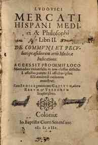Ludouici Mercati Hispani ... Libri 2. de communi et peculiari praesidiorum artis medicae indicatione. Accessit prooemii loco methodus vniuersalis in tres classes dissecta; 1. affectas partes: 2. affectus ipsos: 3. medendi rationem mostrat. Cum indice